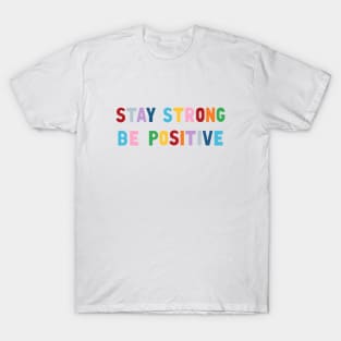 Stay Strong Be Positive T-Shirt